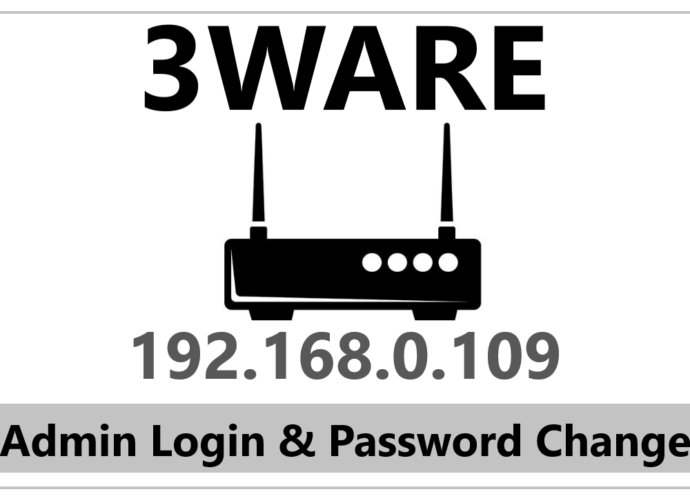 192.168.0.109 3Ware Router Admin Login & Password Change