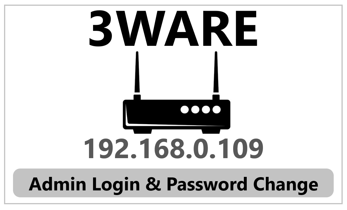 192.168.0.109 3Ware Router Admin Login & Password Change